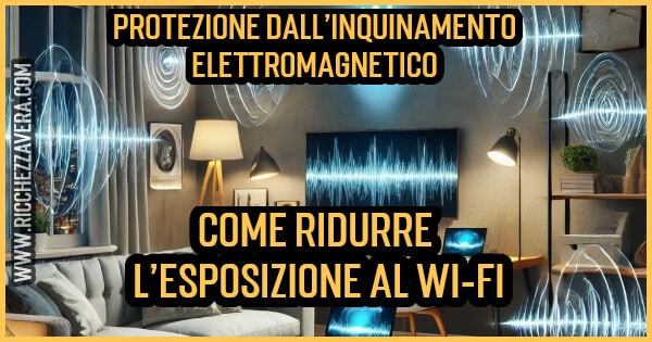 Protezione dall’inquinamento elettromagnetico: come ridurre l’esposizione al Wi-Fi